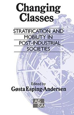 Changing Classes: Stratification And Mobility In Post-Industrial Societies (Sage Studies in International Sociology)