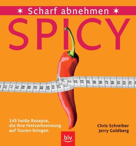 Spicy - Scharf abnehmen. 145 heiße Rezepte, die Ihre Fettverbrennung auf Touren bringen