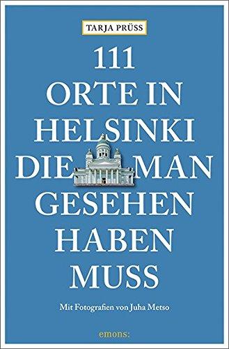 111 Orte in Helsinki, die man gesehen haben muss: Reiseführer