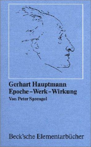 Gerhart Hauptmann. Epoche - Werk - Wirkung