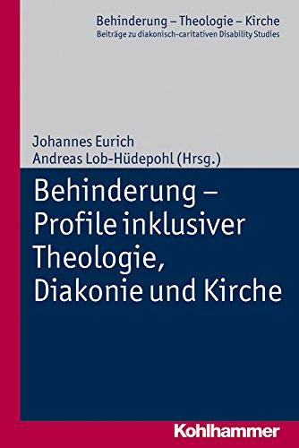 Behinderung - Profile inklusiver Theologie, Diakonie und Kirche (Behinderung - Theologie - Kirche)