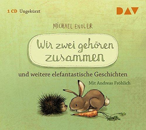 Wir zwei gehören zusammen und weitere elefantastische Geschichten: Ungekürzte szenische Lesungen mit Musik mit Andreas Fröhlich (1 CD)