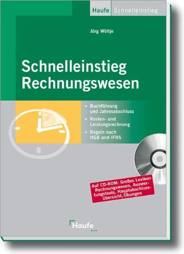 Schnelleinstieg Rechnungswesen / Mit CD-ROM: Buchführung und Jahresabschluss, Kosten- und Leistungsrechnung, Regeln nach HGB und IFRS