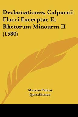 Declamationes, Calpurnii Flacci Excerptae Et Rhetorum Minourm II (1580)