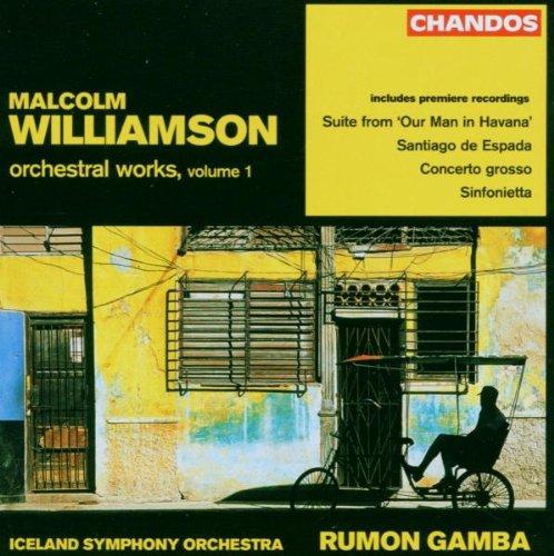 Williamson: Orchesterwerke Vol.1 - Our man om Havanna-Suite/ Concerto grosso/+