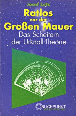 Ratlos vor der Grossen Mauer: Das Scheitern der Urknalltheorie