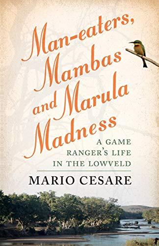 Man-eaters, Mambas and Marula Madness: A game ranger's life in the lowveld