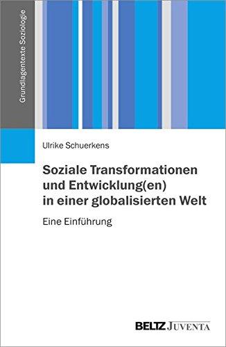 Soziale Transformationen und Entwicklung(en) in einer globalisierten Welt: Eine Einführung (Grundlagentexte Soziologie)