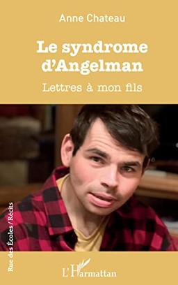 Le syndrome d'Angelman : lettres à mon fils