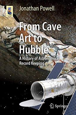 From Cave Art to Hubble: A History of Astronomical Record Keeping (Astronomers' Universe)