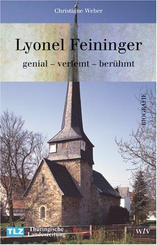 Lyonel Feininger. genial - verfehmt - berühmt