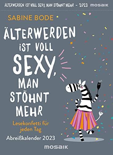 Älterwerden ist voll sexy, man stöhnt mehr 2023: Lesekonfetti für jeden Tag - Abreißkalender 2023