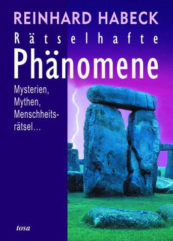 Rätselhafte Phänomene. Mysterien, Mythen, Menschheitsrätsel