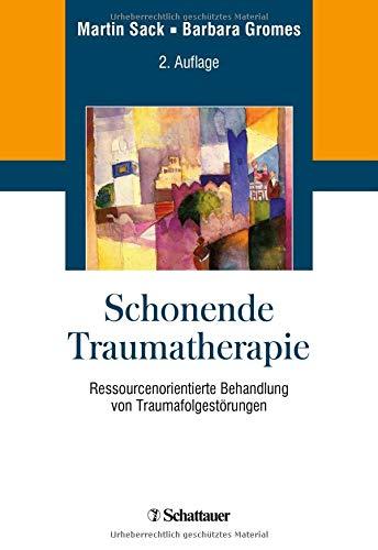 Schonende Traumatherapie: Ressourcenorientierte Behandlung von Traumafolgestörungen