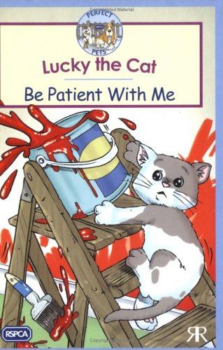 Lucky the Cat: Be Patient with Me (RSPCA Perfect Pets S.)