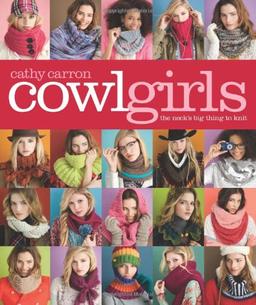 Cowl Girls: The Neck's Big Thing to Knit (Cathy Carron Collection)