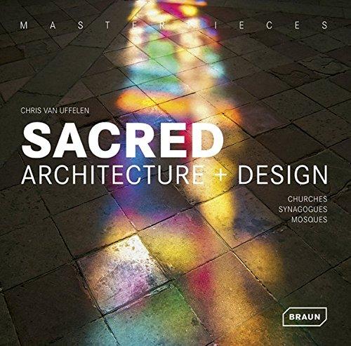 Masterpieces: Sacred Architecture + Design: Churches, Synagogues & Mosques