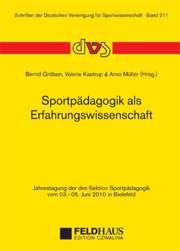 Sportpädagogik als Erfahrungswissenschaft: Jahrestagung der dvs-Sektion Spotpädagogik vom 3.-5. Juni 2010 in Bielefeld (Schriften der Deutschen Vereinigung für Sportwissenschaft)