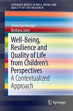 Well-Being, Resilience and Quality of Life from Children's Perspectives: A Contextualized Approach (SpringerBriefs in Well-Being and Quality of Life Research)