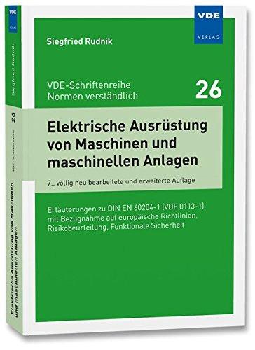 Elektrische Ausrüstung von Maschinen und Maschinenanlagen: Erläuterungen zu DIN EN 60204-1 (VDE 0113-1) (VDE-Schriftenreihe - Normen verständlich Bd.26)