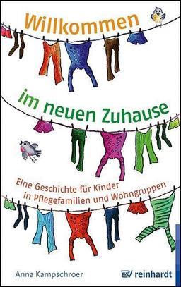 Willkommen im neuen Zuhause: Eine Geschichte für Kinder in Pflegefamilien und Wohngruppen