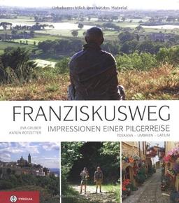 Franziskusweg: Impressionen einer Pilgerreise. Auf den Spuren des Franz von Assisi in Umbrien, Latium und der Toskana