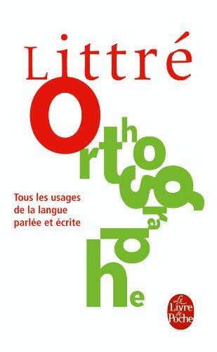 Littré. L'orthographe française : tous les usages de la langue parlée et écrite