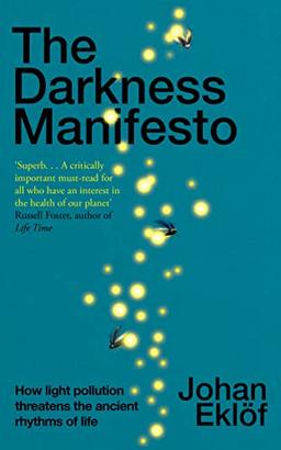 The Darkness Manifesto: How light pollution threatens the ancient rhythms of life