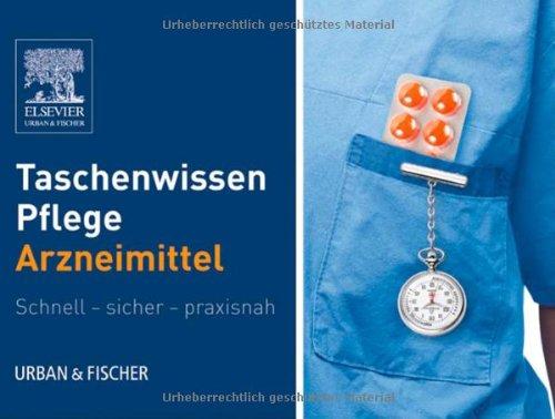 Taschenwissen Pflege Arzneimittel: Schnell - sicher - praxisnah