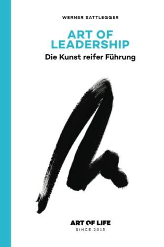 ART OF LEADERSHIP: Die Kunst reifer Führung