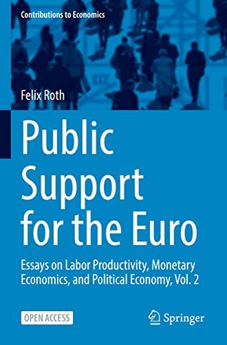 Public Support for the Euro: Essays on Labor Productivity, Monetary Economics, and Political Economy, Vol. 2 (Contributions to Economics)