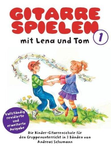 Gitarre Spielen mit Lena und Tom 1. Die Kinder-Gitarrenschule für den Gruppenunterricht in 3 Bänden