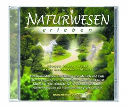 Naturwesen erleben. Audio CD: Einhornmeditation, Elfenbegegnung, Nixenmeditation, Trolle, Gnome etc