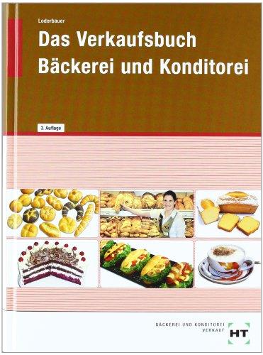 Das Verkaufsbuch Bäckerei und Konditorei: in Lernfeldern