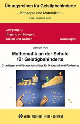 Mathematik an der Schule für Geistigbehinderte: Grundlagen und Übungsvorschläge für Diagnostik und Förderung