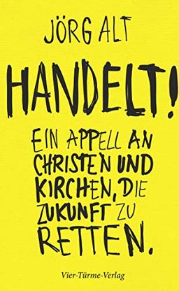 Handelt! Ein Appell an Christen und Kirchen, die Zukunft zu retten