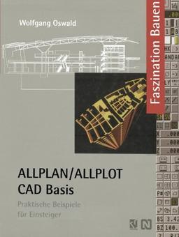 Allplan/Allplot Cad-Basis: Praktische Beispiele für Einsteiger (Faszination Bauen)