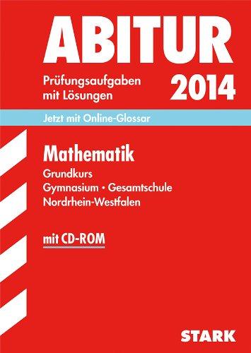 Abitur-Prüfungsaufgaben Gymnasium/Gesamtschule NRW / Zentralabitur Mathematik Grundkurs 2014 mit CD-ROM: Prüfungsaufgaben mit Lösungen; Jetzt mit Online-Glossar