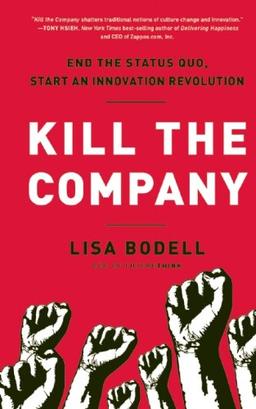 Kill the Company: End the Status Quo, Start an Innovation Revolution