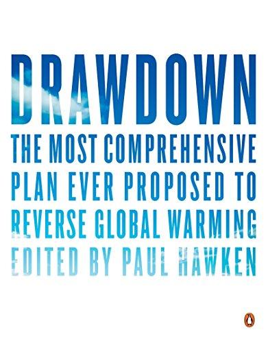 Drawdown: The Most Comprehensive Plan Ever Proposed to Reverse Global Warming