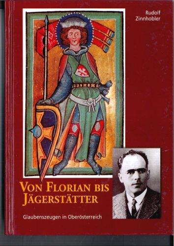 Von Florian bis Jägerstätter: Glaubenszeugen in Oberösterreich (I. Historische Reihe)