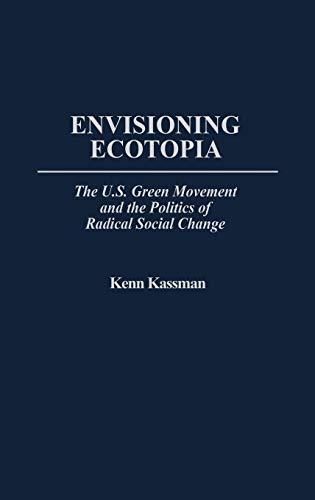 Envisioning Ecotopia: The U.S. Green Movement and the Politics of Radical Social Change (175)