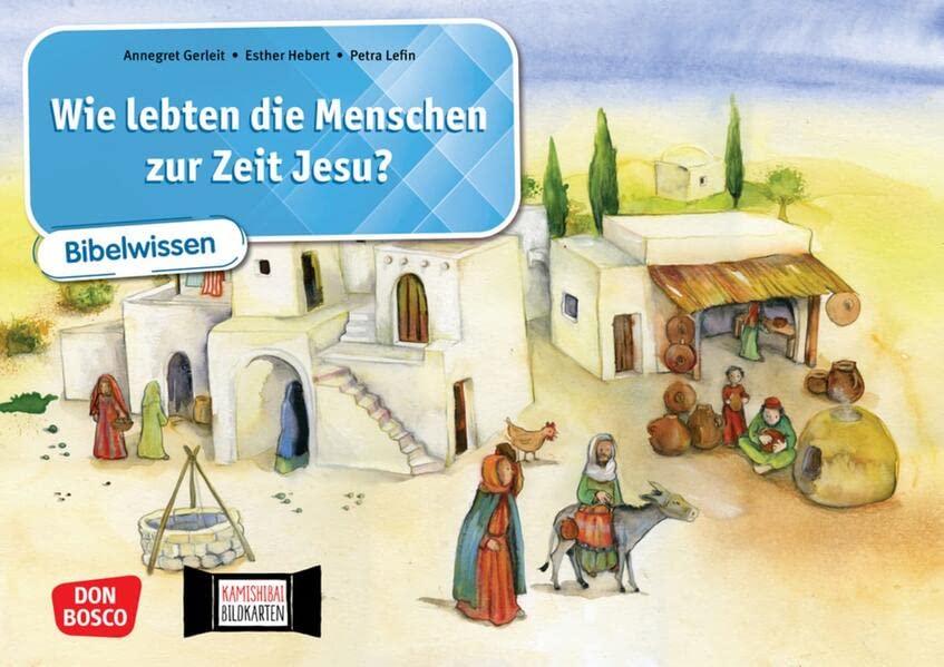 Wie lebten die Menschen zur Zeit Jesu? Kamishibai Bildkartenset: Entdecken - Erzählen - Begreifen: Bibelwissen in Grundschule, Gemeinde und ... (Bildkarten für den Religionsunterricht)