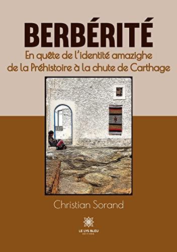 Berbérité : En quête de l’identité amazighe de la Préhistoire à la chute de Carthage