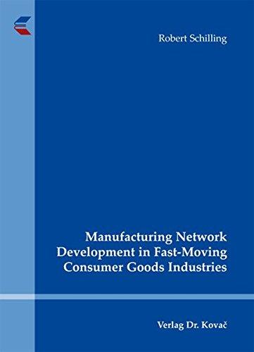 Manufacturing Network Development in Fast-Moving Consumer Goods Industries (Logistik-Management in Forschung und Praxis)