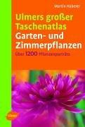 Ulmers grosser Taschenatlas Garten- und Zimmerpflanzen: Über 1200 Pflanzenporträts