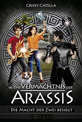 Das Vermächtnis der Arassis: Die Macht der Zwei besiegt (Arassis-Saga)