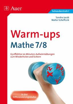 Warm-Ups Mathe 7/8: 63 effektive 10-Minuten-Aufwärmübungen zum Wiederholen und Sichern. In drei Differenzierungsstufen