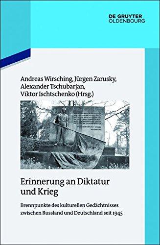 Erinnerung an Diktatur und Krieg: Brennpunkte des kulturellen Gedächtnisses zwischen Russland und Deutschland seit 1945 (Quellen und Darstellungen zur Zeitgeschichte, Band 107)