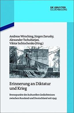 Erinnerung an Diktatur und Krieg: Brennpunkte des kulturellen Gedächtnisses zwischen Russland und Deutschland seit 1945 (Quellen und Darstellungen zur Zeitgeschichte, Band 107)